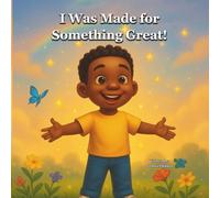 I Was Made For Something Great: A Faith-Based Book to Help Kids Discover Their Purpose