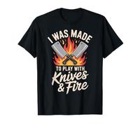 I Was Made to Play with Knives and Fire T-Shirt