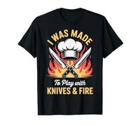 I Was Made to Play with Knives and Fire T-Shirt