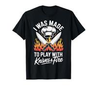 I Was Made to Play with Knives and Fire T-Shirt