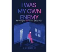 I WAS MY OWN ENEMY: My War against OCD and the Fight for Peace