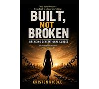 “I was never broken- I was built to change everything.” BUILT, NOT BROKEN Breaking Generational Curses: Includes Bonus Section: “The Proof”