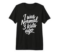 I Was Normal 3 Kids Ago T-Shirt Haut de Gamme