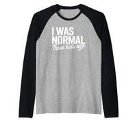 I Was Normal Three Kids Ago Funny Mom Motherhood Manche Raglan