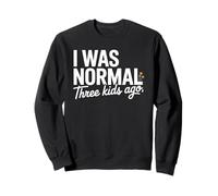 I Was Normal Three Kids Ago Funny Mom Motherhood Sweatshirt