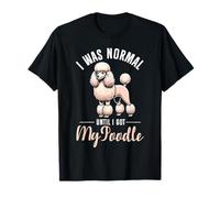 I Was Normal Until I Got My Poodle Lover Dog Owner Caniche T-Shirt