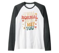 I Was Normal Until I Met You Couple Chaos Amour Manche Raglan