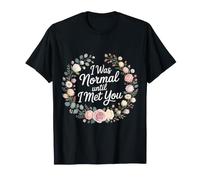 I Was Normal Until I Met You Couple Chaos Amour - T-Shirt