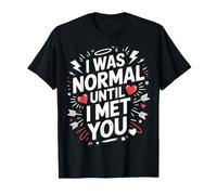 I Was Normal Until I Met You Couple Chaos Amour - T-Shirt