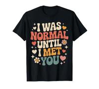 I Was Normal Until I Met You Couple Chaos Amour T-Shirt