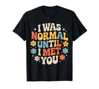 I Was Normal Until I Met You Couple Chaos Amour - T-Shirt