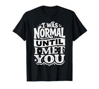 I Was Normal Until I Met You Couple Chaos Amour |- T-Shirt