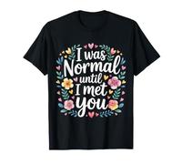 I Was Normal Until I Met You Couple Chaos Amour - T-Shirt