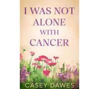 I Was Not Alone with Cancer - Casey Dawes - Mountain Vines Publishing - ebook (ePub) - Livre