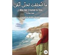 I Was Not Created to Stay: Levantine Arabic Reader (Jordanian Arabic)
