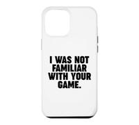 I Was Not Famililiar with Your Game Coque pour iPhone 12 Pro Max