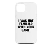 I Was Not Famililiar with Your Game Coque pour iPhone 13