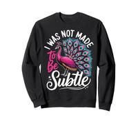 I Was Not Made to Be Subtle Femme Paon Sweatshirt