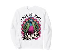 I Was Not Made to Be Subtle Femme Paon Sweatshirt