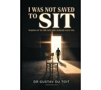 I Was Not Saved to Sit: Waking Up to the Life God Already Gave You