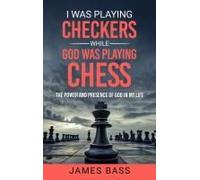 I Was Playing Checkers While God Was Playing Chess