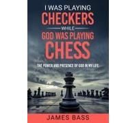 I Was Playing Checkers While God Was Playing Chess