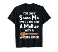 I Was Raised by A Mother with A Wooden Spoon T-Shirt