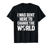 « I Was Sent Here to Change The World Bold Confident Statement » T-Shirt