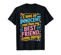 I Was So Innocent and Then My Best Friend Came Along T-Shirt