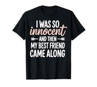 I Was So Innocent and Then My Best Friend Came Along T-Shirt