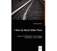 I Was So Much Older Then - Change And Self-Reflection In The Tropology Of Bob Dylan's Lyrics, 1962-66