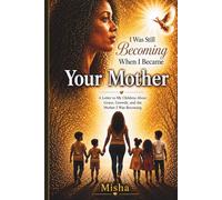 I Was Still Becoming When I Became Your Mother: A Letter to My Children About Grace, Growth, and Guiding Through an Unhealed World