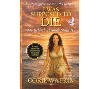 I Was Supposed to Die: My Rebirth Through Stage IV