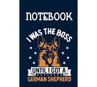 I Was The Boss Until I Got A German Shepherd With Image Dog Cute On Dark Blue Cover Fun Gifts for Men Woman And Kids: Notebook