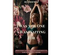 I Was the One I Was Waiting For: From Anxious Attachment and Codependency to Radical Self-Love: A Memoir