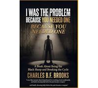 I WAS THE PROBLEM BECAUSE YOU NEEDED ONE: BEING THE BLACK SHEEP AND BREAKING THE CYCLE