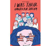 I Was Their American Dream: A Graphic Memoir