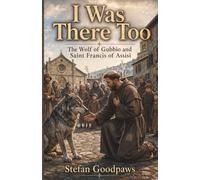 I Was There Too: The Wolf of Gubbio and Saint Francis of Assisi