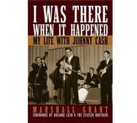 I Was There When It Happened by Marshall Grant Chris Zar, Marshall Grant (Auteur)