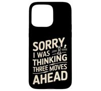 I Was Thinking Three Moves Ahead - Joueur d'échecs Coque pour iPhone 15 Pro Max