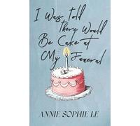 I Was Told There Would Be Cake at My Funeral