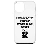 I Was Told There Would Be Dogs Funny Dog Lover Human Dog Mom Coque pour iPhone 12/12 Pro