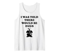 I Was Told There Would Be Dogs Funny Dog Lover Human Dog Mom Débardeur
