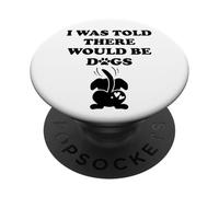 I Was Told There Would Be Dogs Funny Dog Lover Human Dog Mom PopSockets PopGrip Adhésif