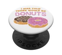 I Was Told There Would Be Donuts Citation Sweet Candy Pastry PopSockets PopGrip Adhésif