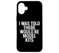 I Was Told There Would Be Model Kits Funny Hobby Builder Coque pour iPhone 16 Plus