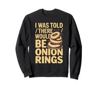 I Was Told There Would Be Onion Rings Food Humour Sweatshirt