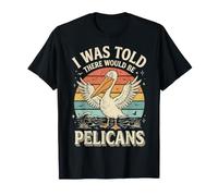 I Was Told There Would Be Pelicans Vacances T-Shirt