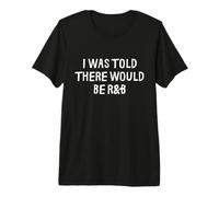 I Was Told There Would Be R & B Music Funny T-Shirt Haut de Gamme