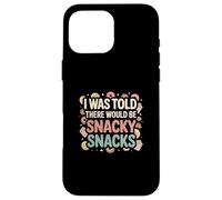 I Was Told There Would Be Snacky Snacks Funny Comfort Food Coque pour iPhone 16 Pro Max
